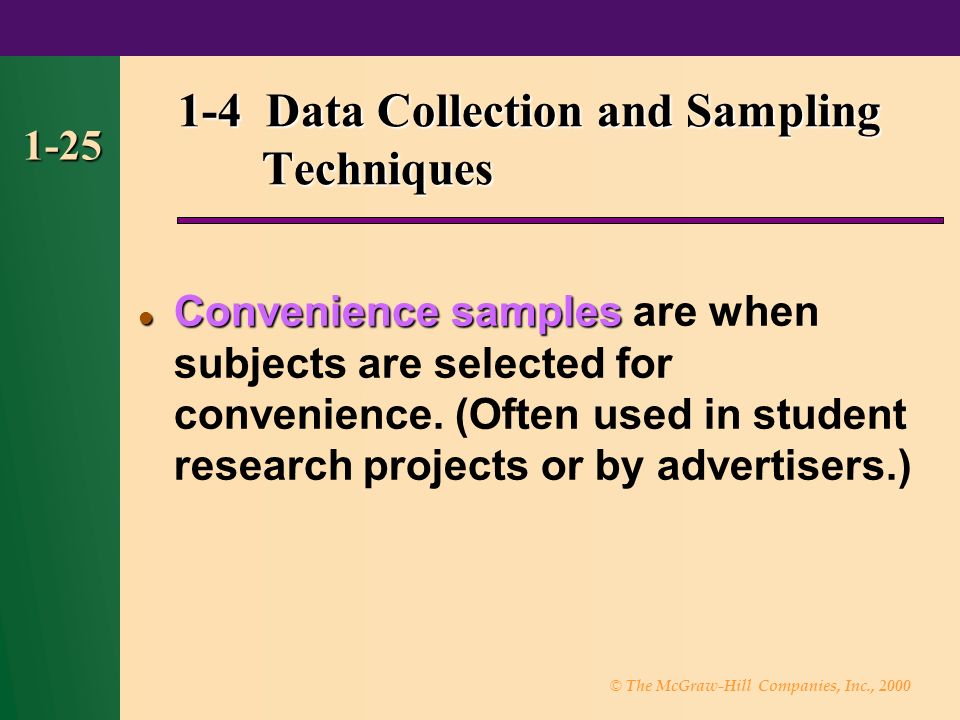 © The McGraw-Hill Companies, Inc., Data Collection and Sampling Techniques Convenience samples Convenience samples are when subjects are selected for convenience.