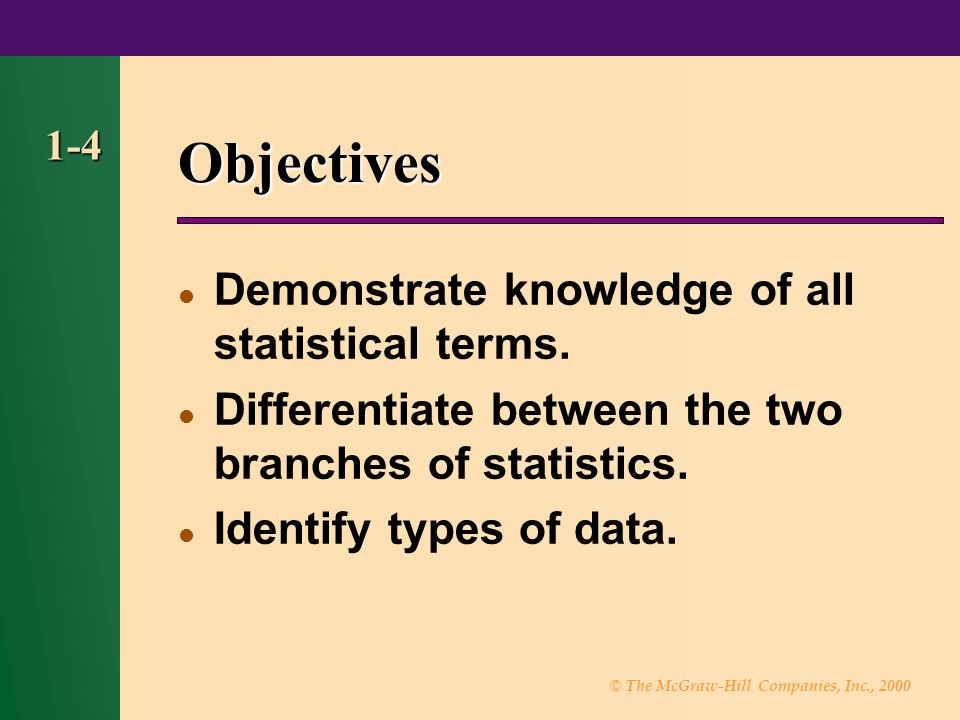 © The McGraw-Hill Companies, Inc., Objectives Demonstrate knowledge of all statistical terms.