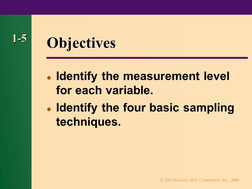 © The McGraw-Hill Companies, Inc., Objectives Identify the measurement level for each variable.