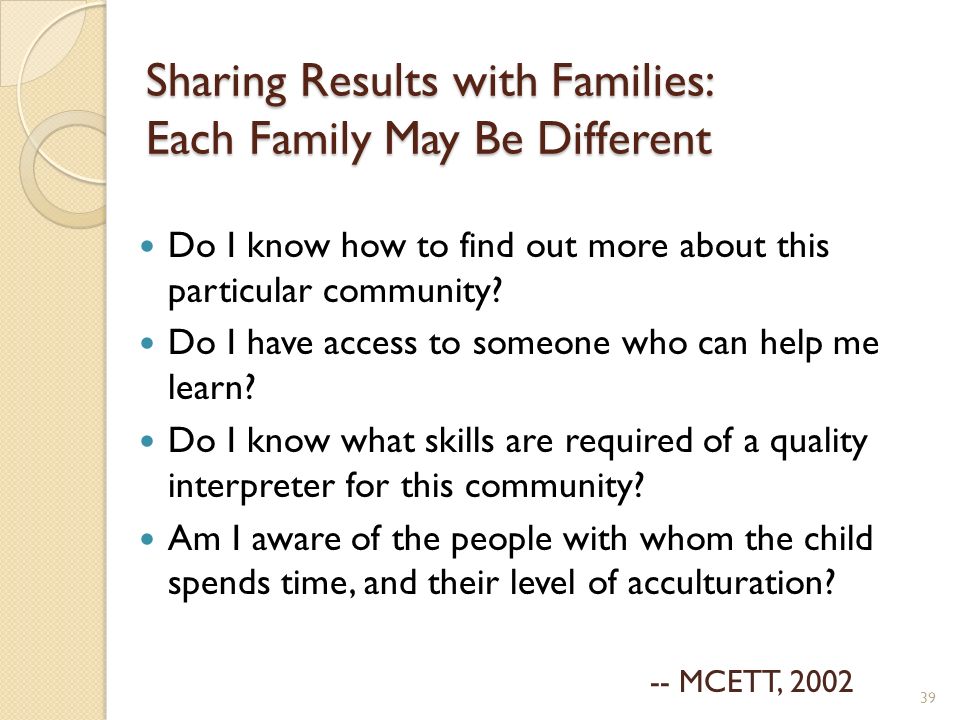 Sharing Results with Families: Each Family May Be Different Do I know how to find out more about this particular community.