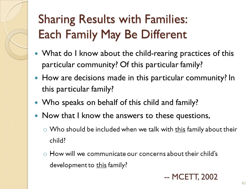 Sharing Results with Families: Each Family May Be Different What do I know about the child-rearing practices of this particular community.