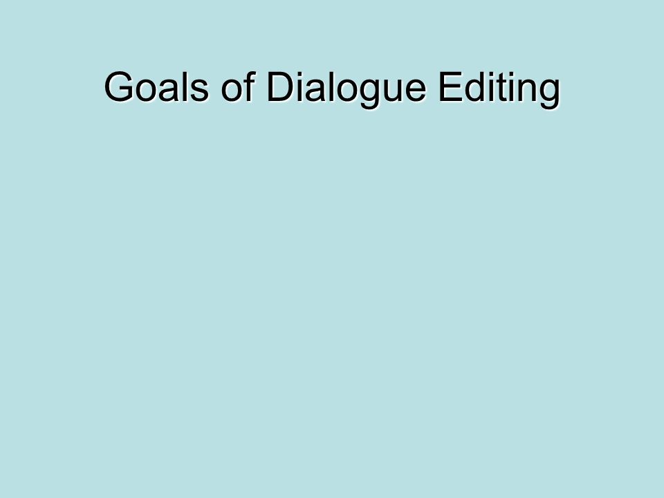 Dialogue Editing What’s that? Goals of Dialogue Editing. - ppt download