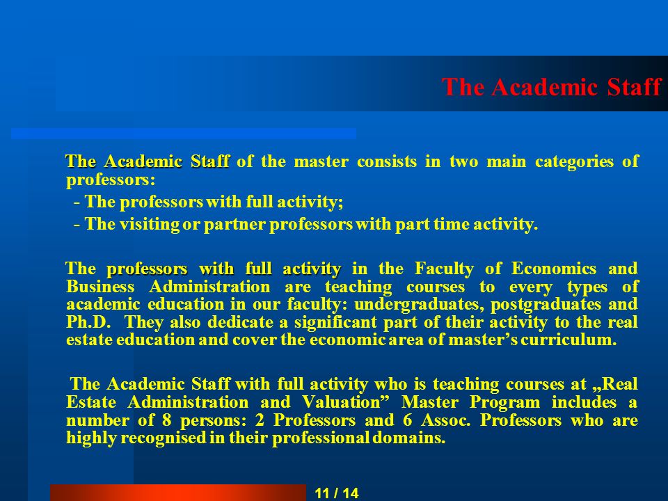 The Academic Staff The Academic Staff The Academic Staff of the master consists in two main categories of professors: - The professors with full activity; - The visiting or partner professors with part time activity.