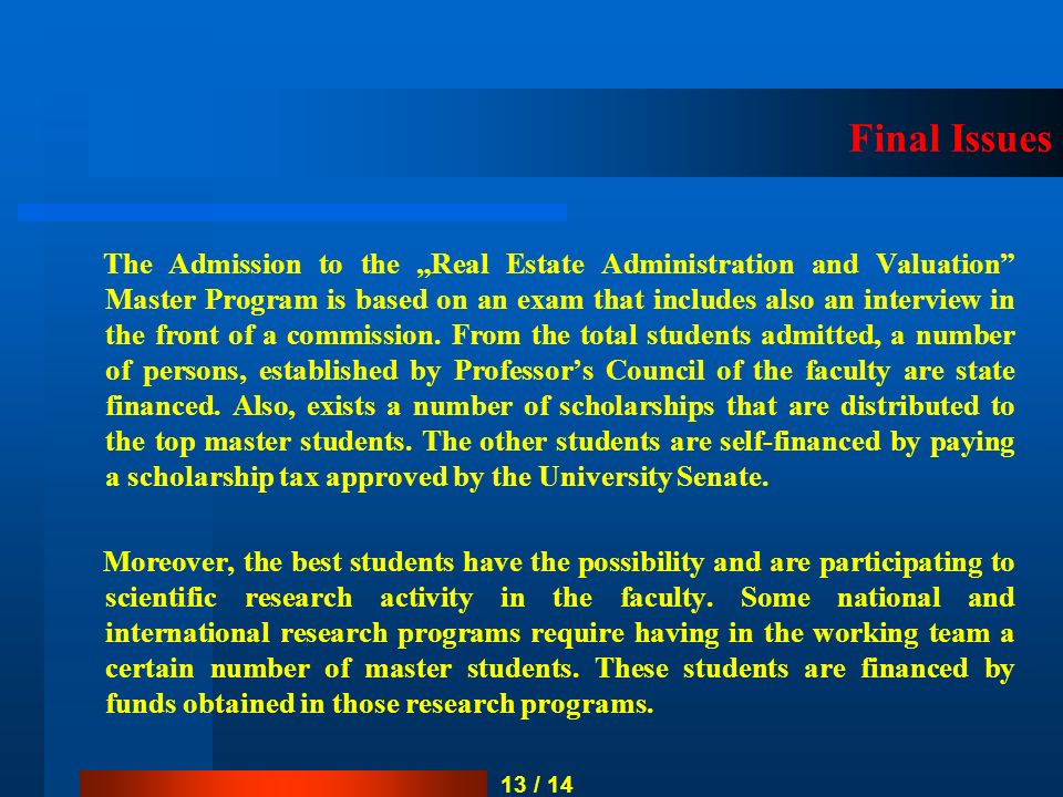 Final Issues The Admission to the „Real Estate Administration and Valuation Master Program is based on an exam that includes also an interview in the front of a commission.