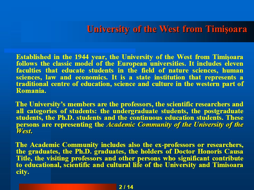 Established in the 1944 year, the University of the West from Timişoara follows the classic model of the European universities.