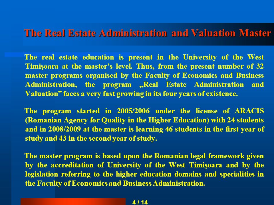 The Real Estate Administration and Valuation Master The Real Estate Administration and Valuation Master The real estate education is present in the University of the West Timişoara at the master’s level.