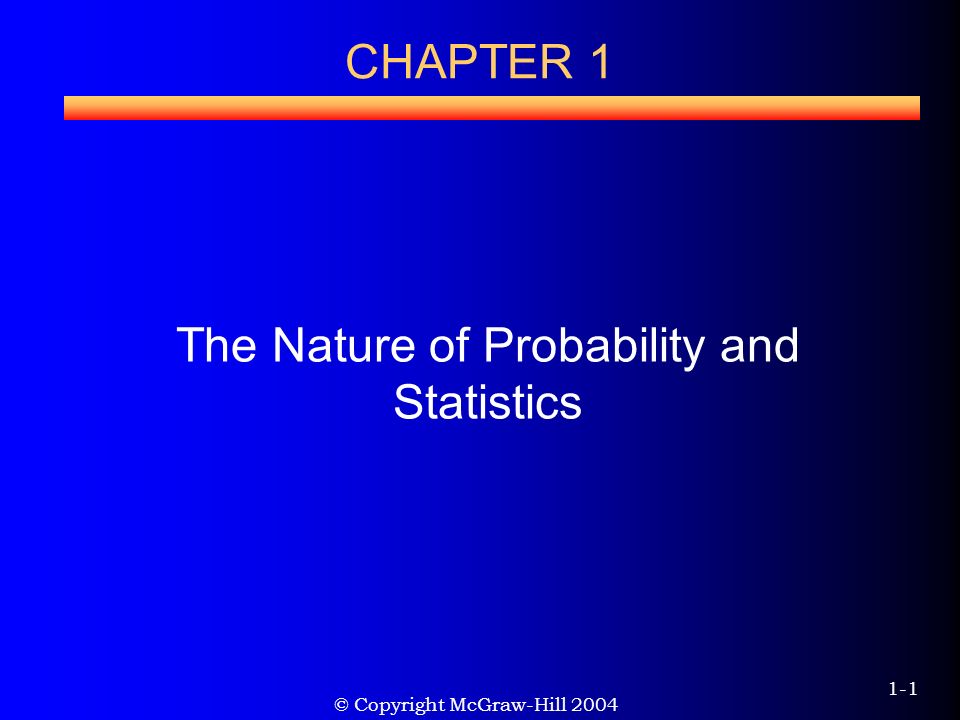 © Copyright McGraw-Hill CHAPTER 1 The Nature of Probability and Statistics