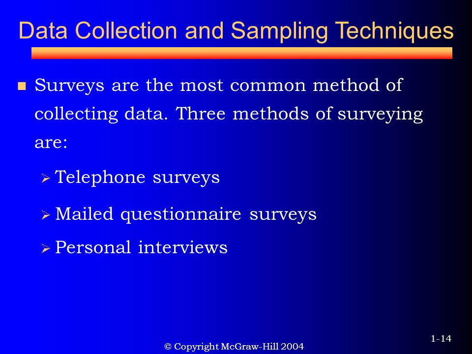 © Copyright McGraw-Hill Data Collection and Sampling Techniques Surveys are the most common method of collecting data.