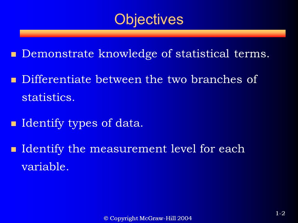 © Copyright McGraw-Hill Objectives Demonstrate knowledge of statistical terms.