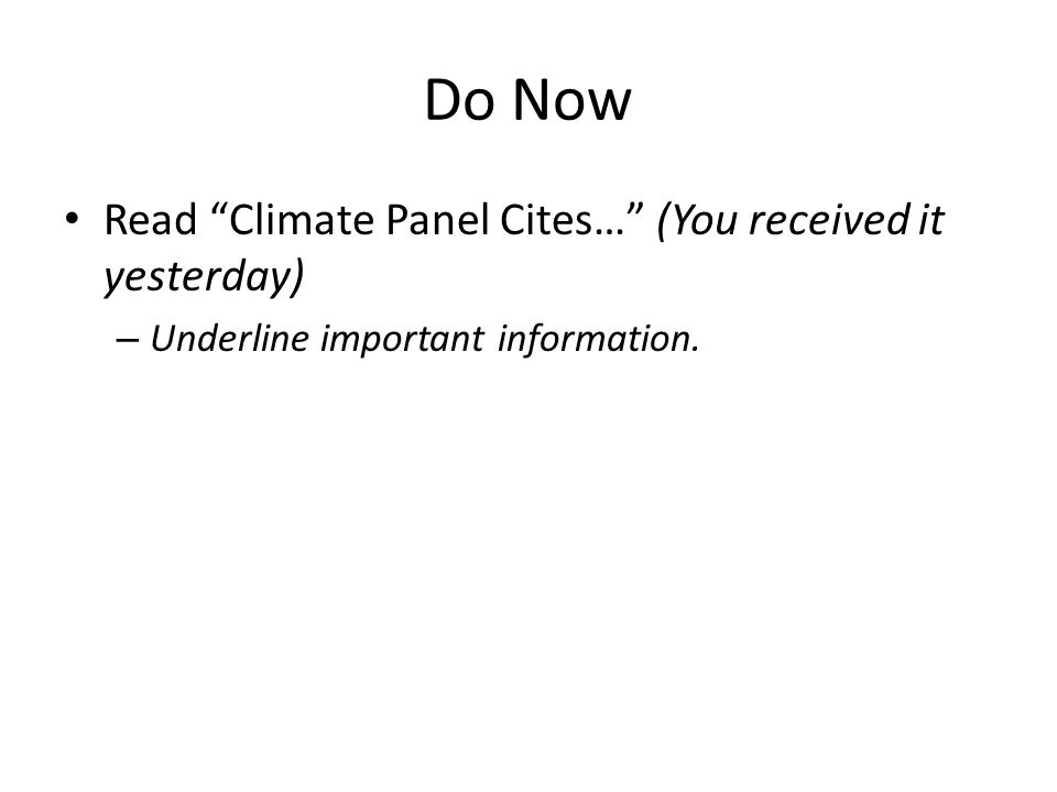 Do Now Read Climate Panel Cites… (You received it yesterday) – Underline important information.