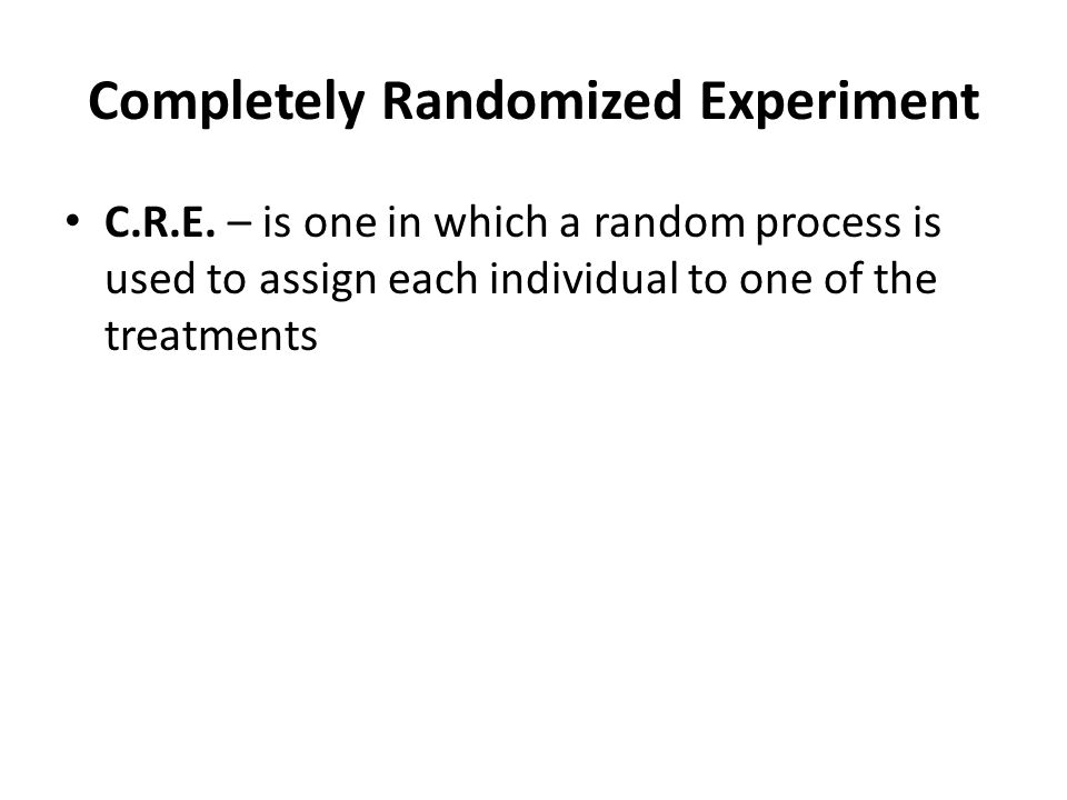 Completely Randomized Experiment C.R.E.