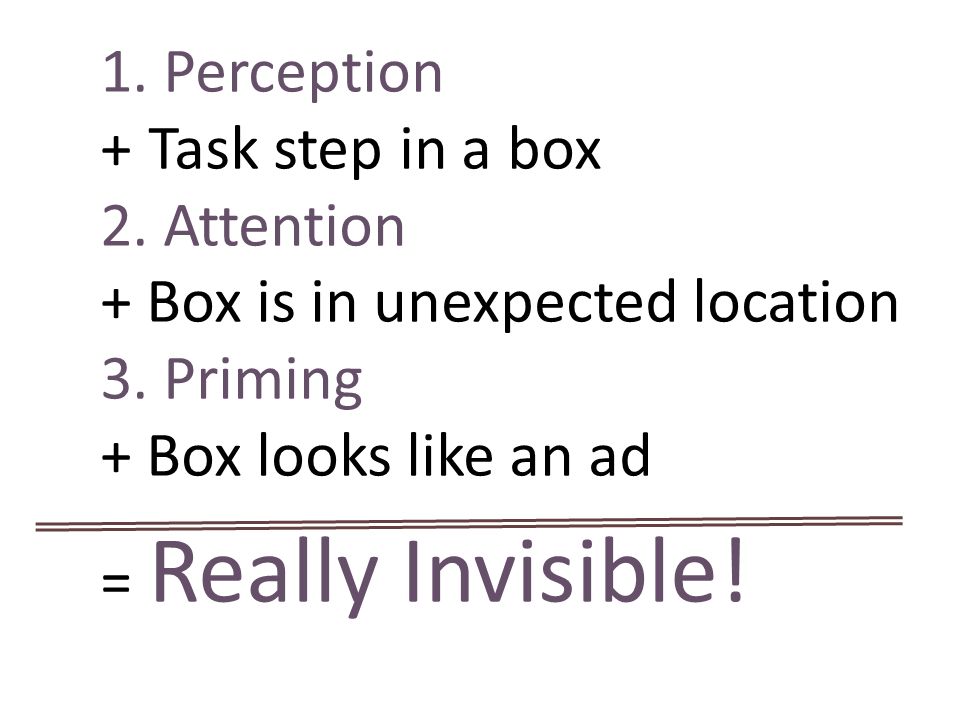 1. Perception +Task step in a box 2. Attention + Box is in unexpected location 3.