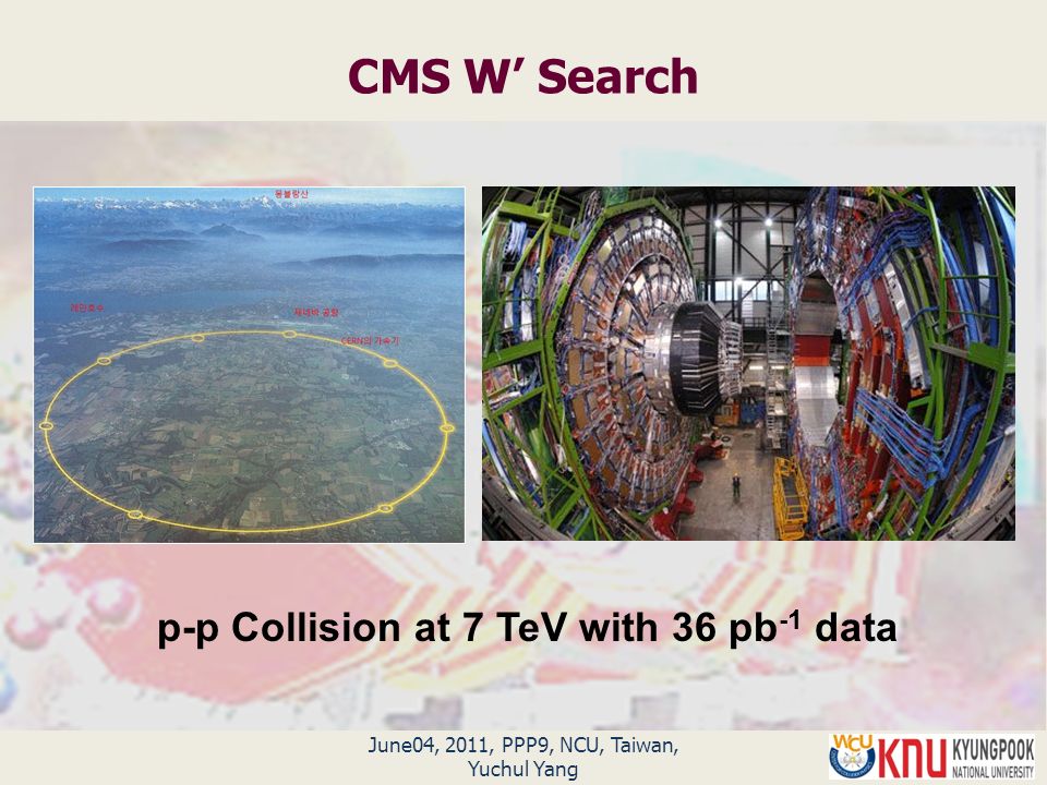 June04, 2011, PPP9, NCU, Taiwan, Yuchul Yang CMS W’ Search p-p Collision at 7 TeV with 36 pb -1 data