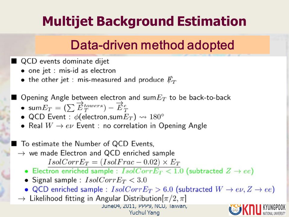 June04, 2011, PPP9, NCU, Taiwan, Yuchul Yang Multijet Background Estimation Data-driven method adopted