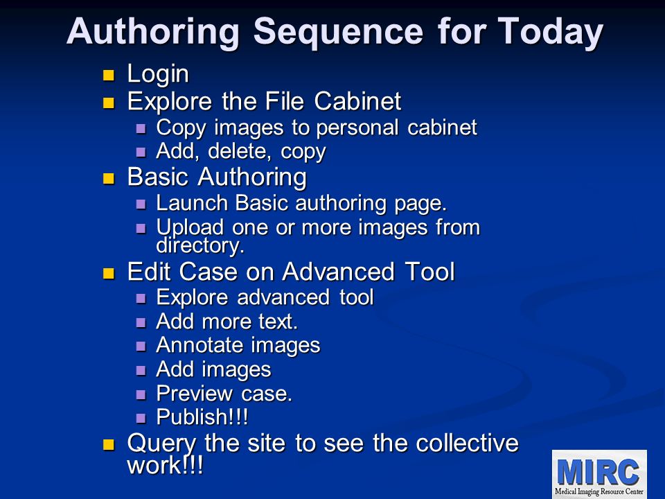 Authoring Sequence for Today Login Login Explore the File Cabinet Explore the File Cabinet Copy images to personal cabinet Copy images to personal cabinet Add, delete, copy Add, delete, copy Basic Authoring Basic Authoring Launch Basic authoring page.
