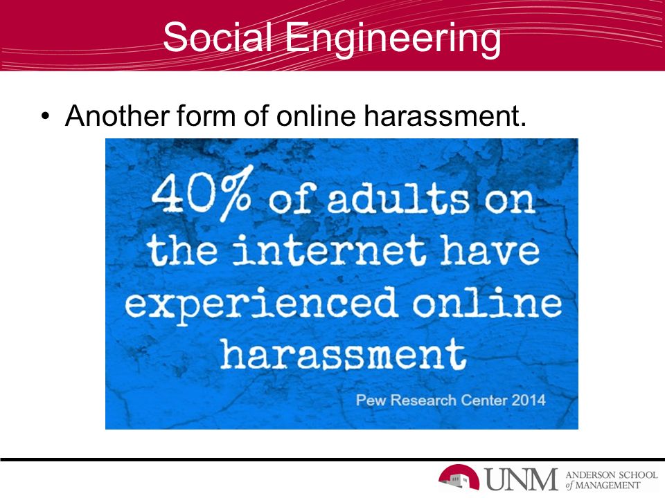 Social Engineering Another form of online harassment.