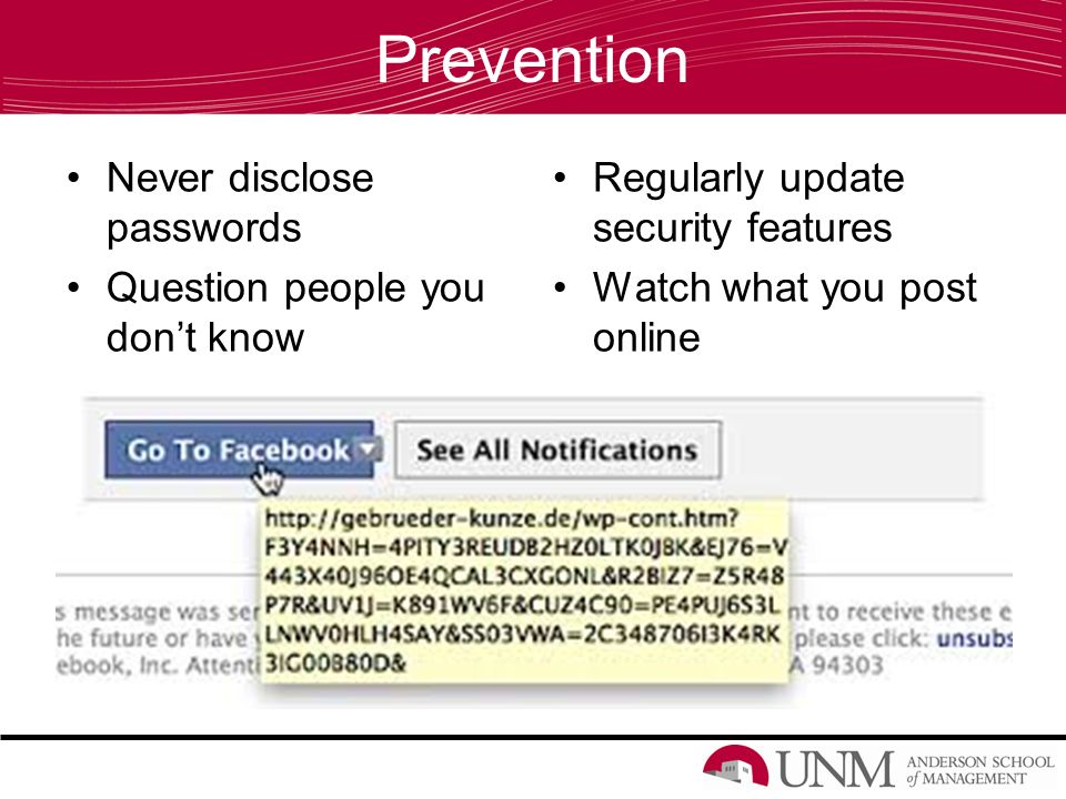 Prevention Never disclose passwords Question people you don’t know Regularly update security features Watch what you post online