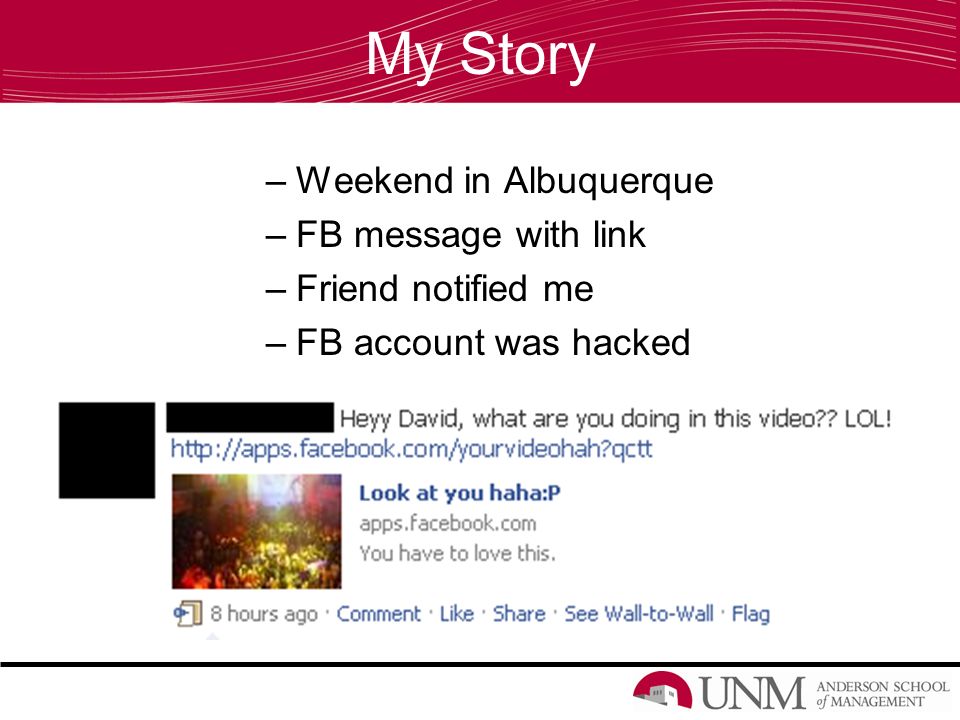My Story –Weekend in Albuquerque –FB message with link –Friend notified me –FB account was hacked
