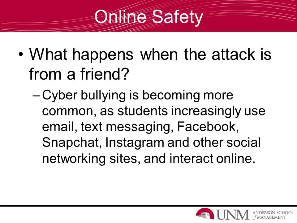 Online Safety What happens when the attack is from a friend.