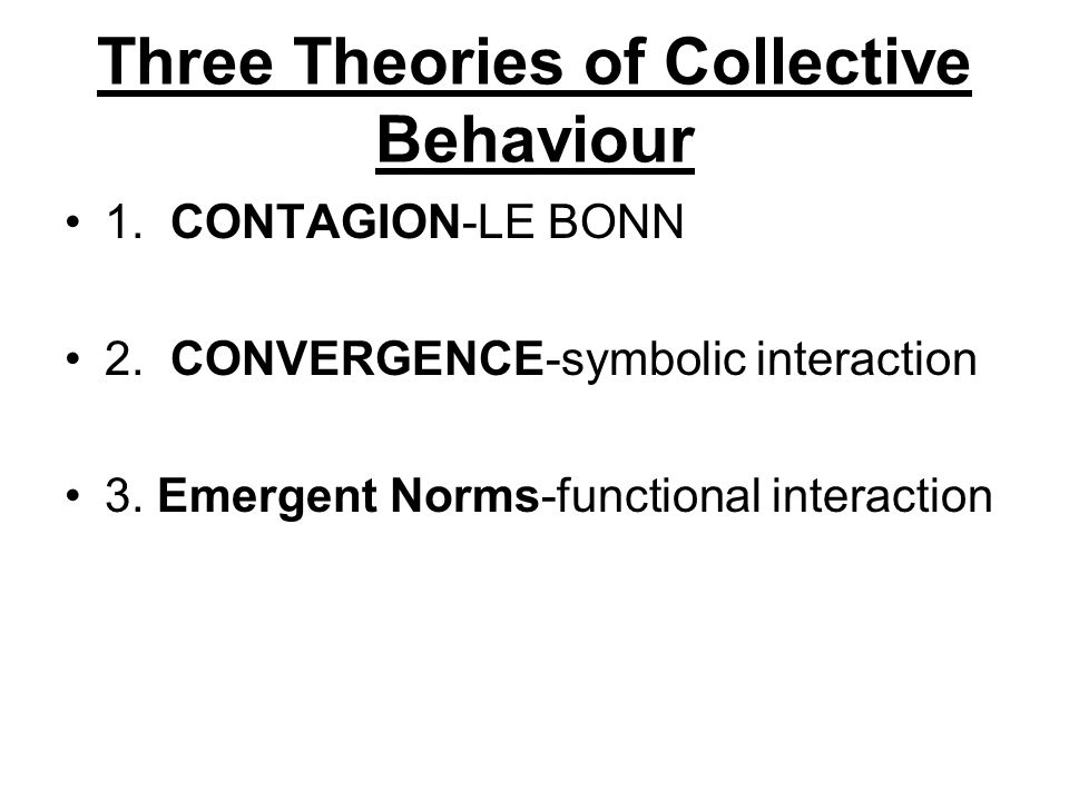 Three Theories of Collective Behaviour 1. CONTAGION-LE BONN 2.