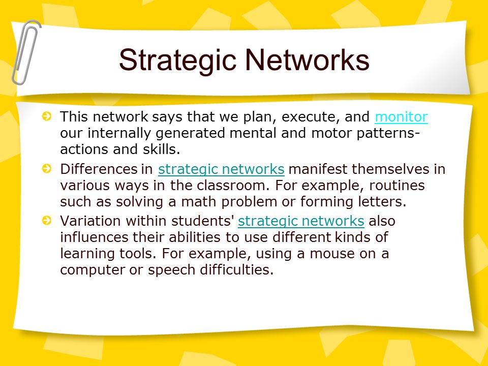 Strategic Networks This network says that we plan, execute, and monitor our internally generated mental and motor patterns- actions and skills.