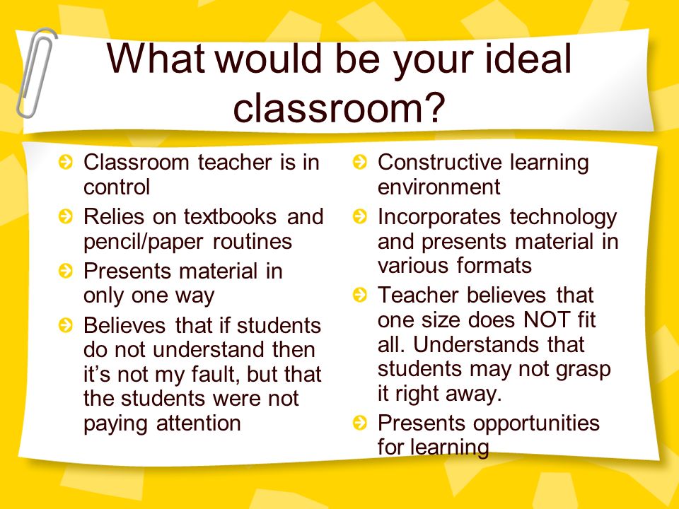 What would be your ideal classroom.