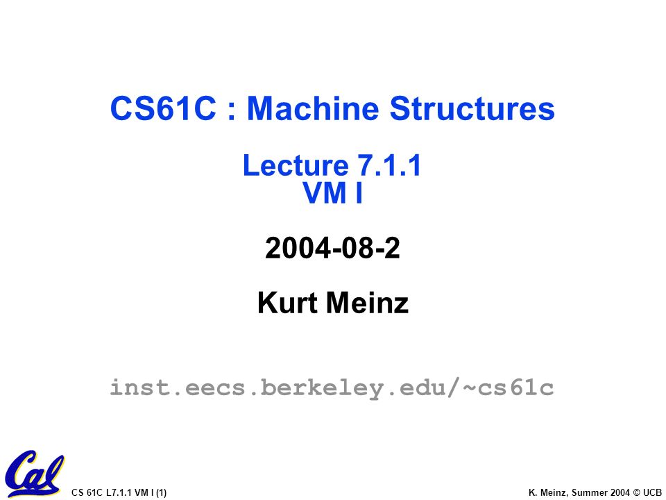CS 61C L7.1.1 VM I (1) K. Meinz, Summer 2004 © UCB CS61C Machine
