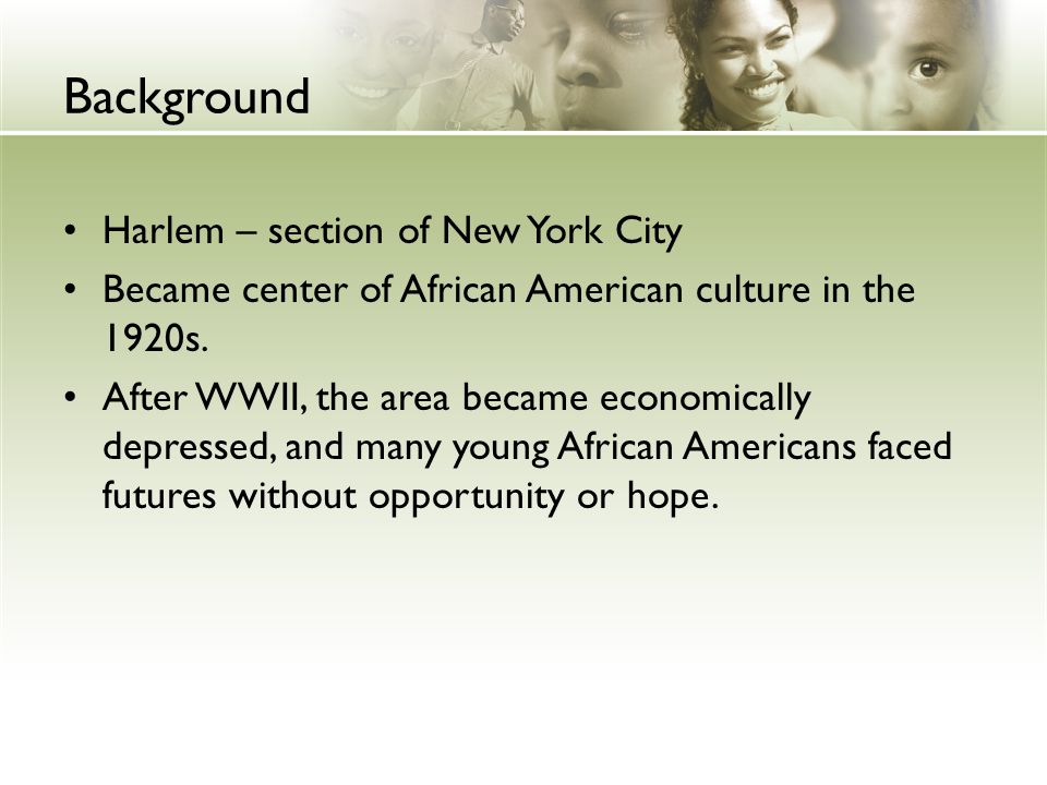 Background Harlem – section of New York City Became center of African American culture in the 1920s.