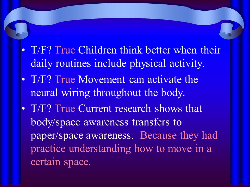 T/F. True Children think better when their daily routines include physical activity.