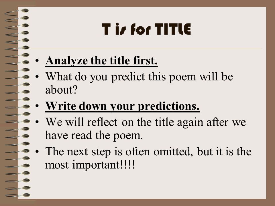 T is for TITLE Analyze the title first. What do you predict this poem will be about.