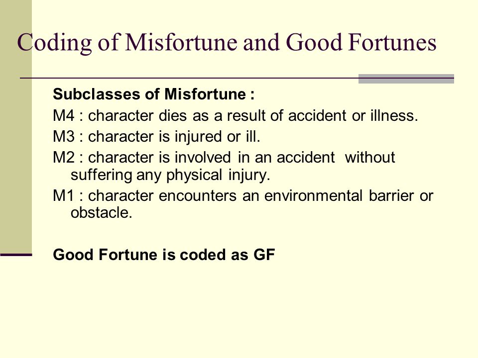 Coding of Misfortune and Good Fortunes Subclasses of Misfortune : M4 : character dies as a result of accident or illness.