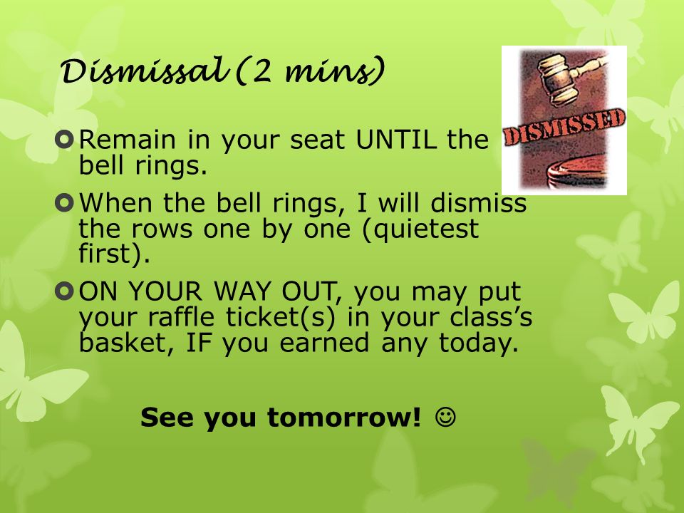 Dismissal (2 mins)  Remain in your seat UNTIL the bell rings.