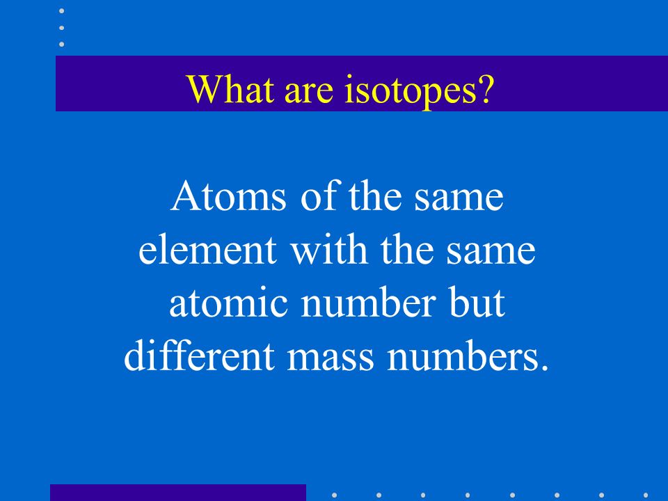 What are isotopes.