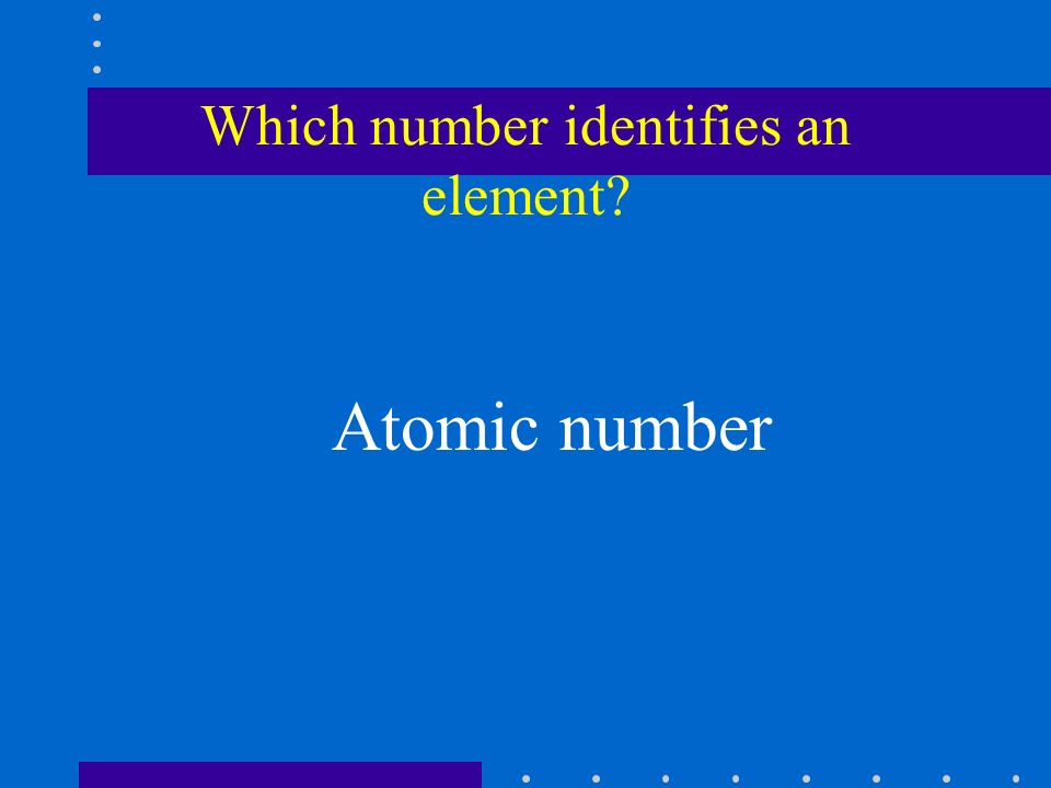 Which number identifies an element Atomic number