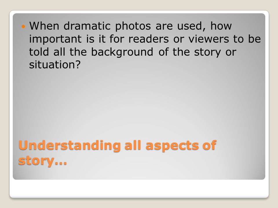Understanding all aspects of story… When dramatic photos are used, how important is it for readers or viewers to be told all the background of the story or situation