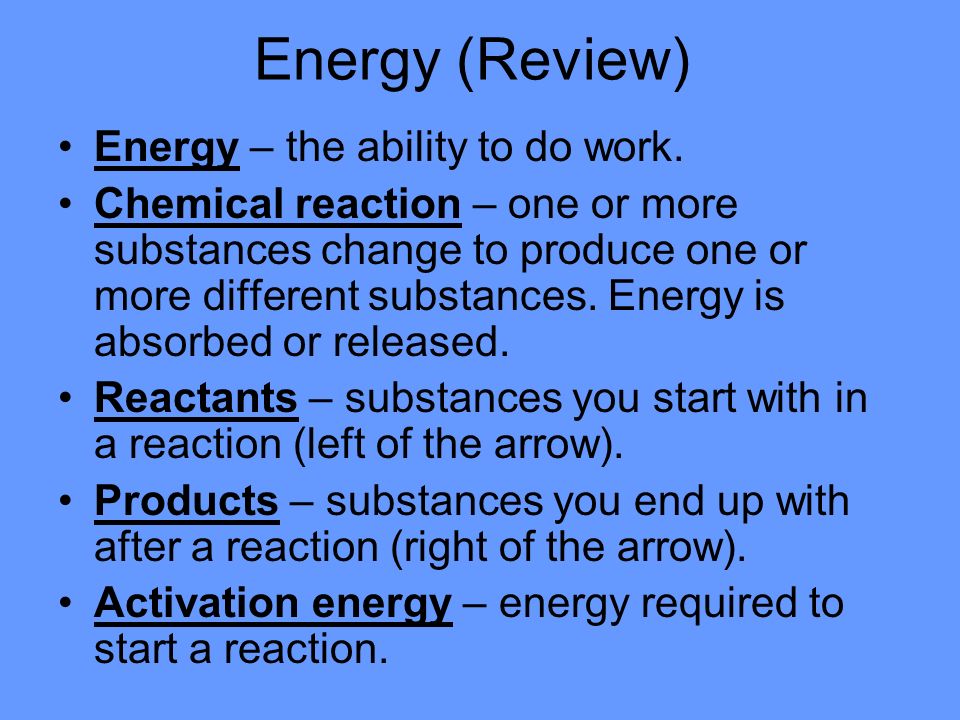 Energy (Review) Energy – the ability to do work.
