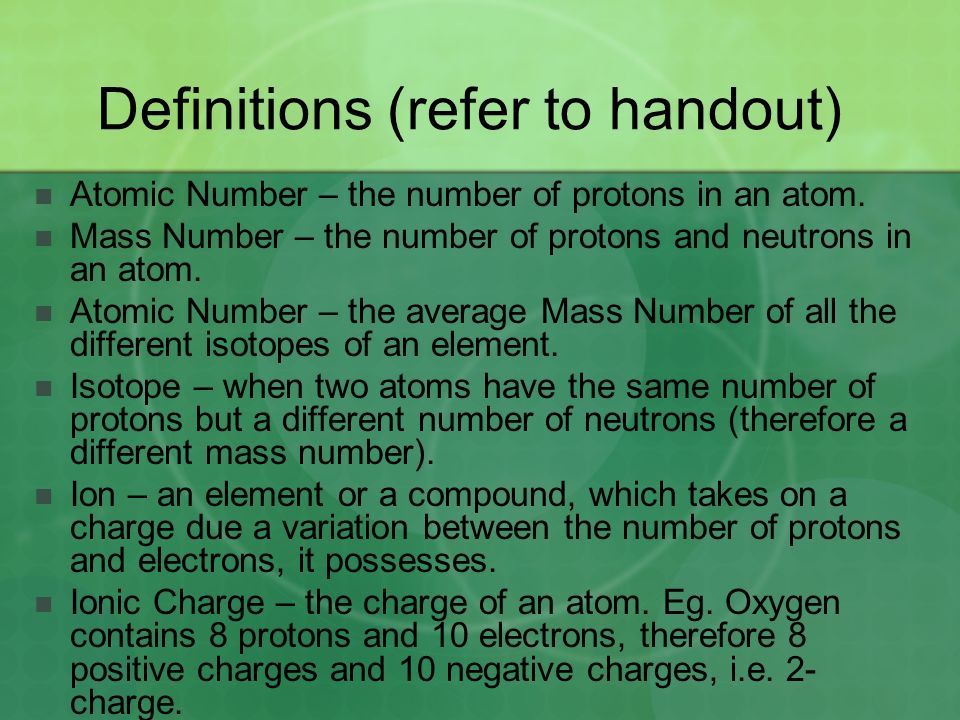 Atomic Number – the number of protons in an atom.