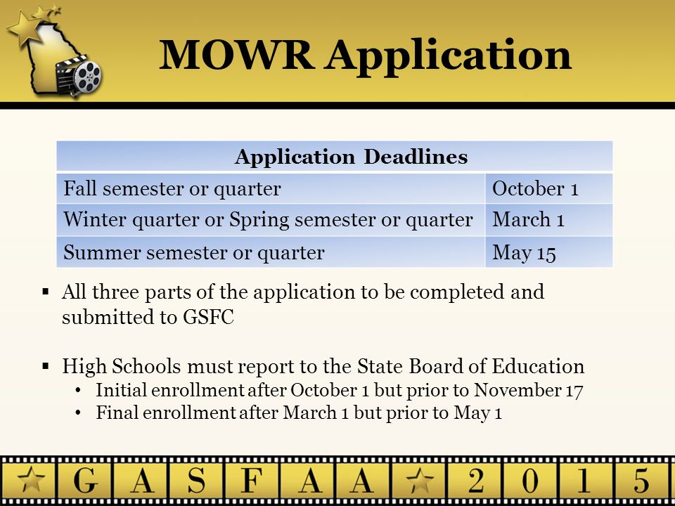 Application Deadlines Fall semester or quarterOctober 1 Winter quarter or Spring semester or quarterMarch 1 Summer semester or quarter May 15  All three parts of the application to be completed and submitted to GSFC  High Schools must report to the State Board of Education Initial enrollment after October 1 but prior to November 17 Final enrollment after March 1 but prior to May 1