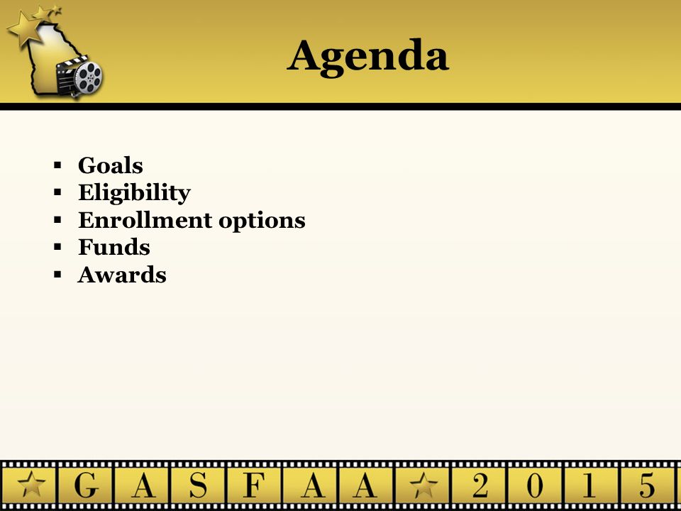 Agenda  Goals  Eligibility  Enrollment options  Funds  Awards