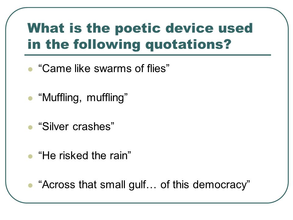 What is the poetic device used in the following quotations.