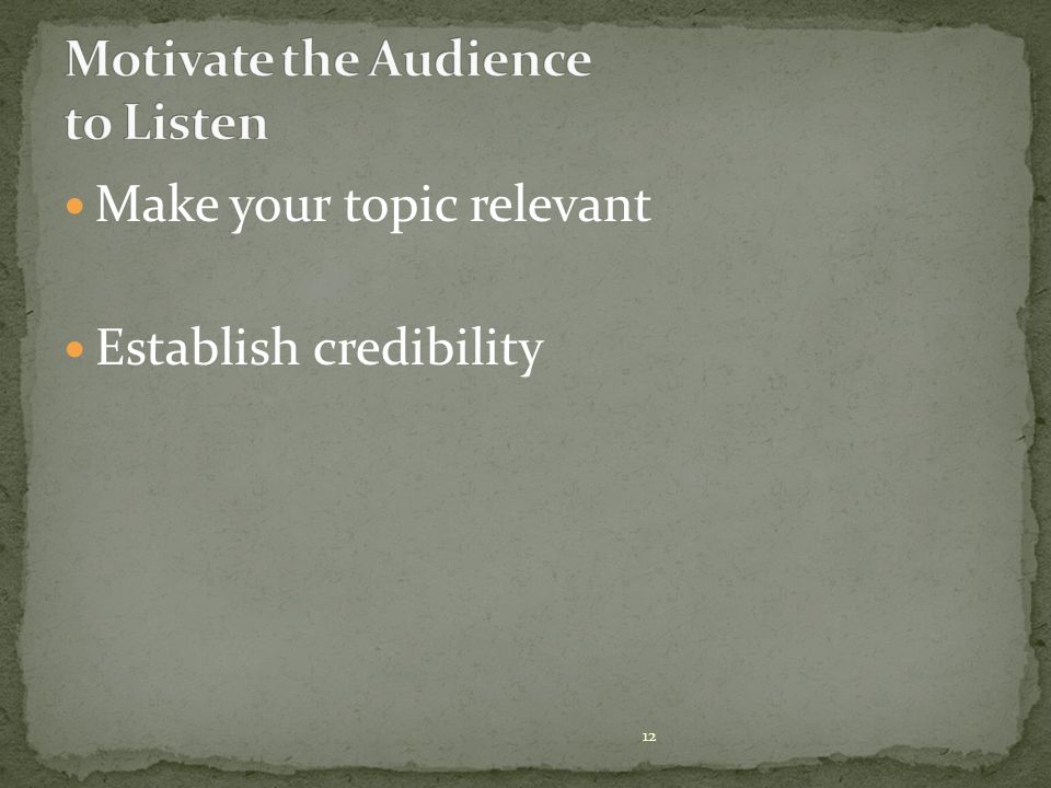 Make your topic relevant Establish credibility 12