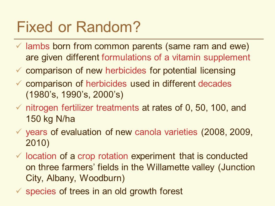 Fixed vs. Random Effects Fixed effect –we are interested in the effects of  the treatments (or blocks) per se –if the experiment were repeated, the  levels. - ppt download