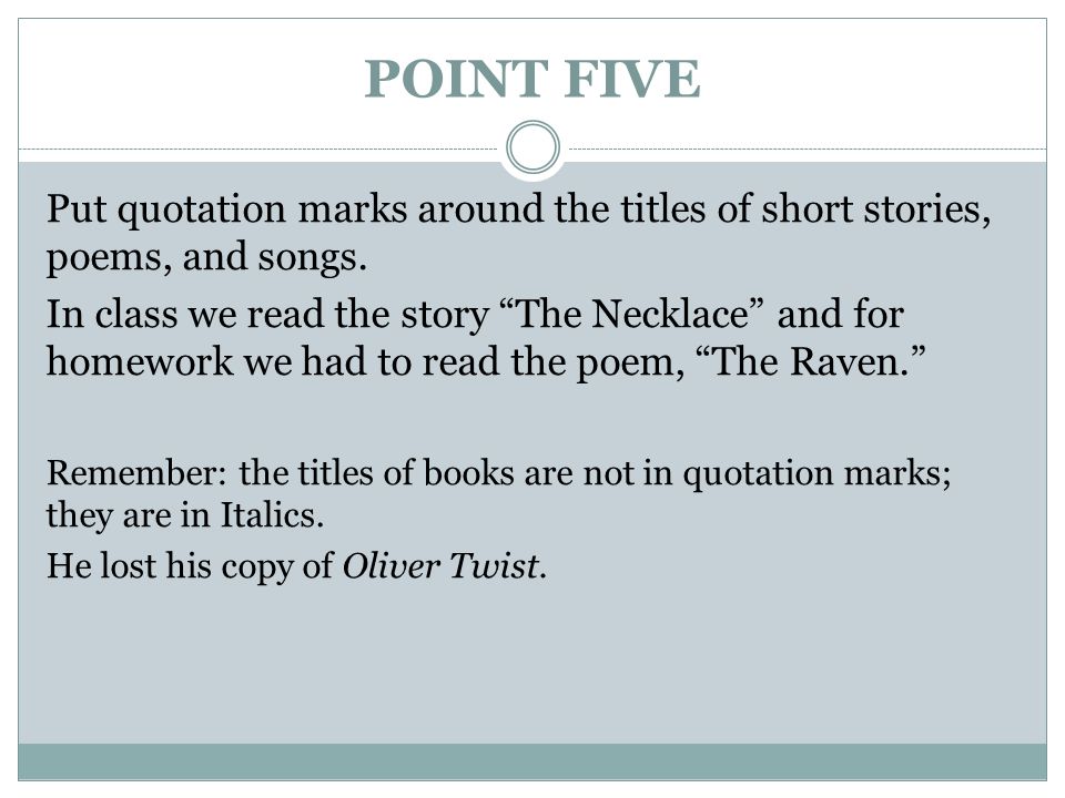 POINT FIVE Put quotation marks around the titles of short stories, poems, and songs.