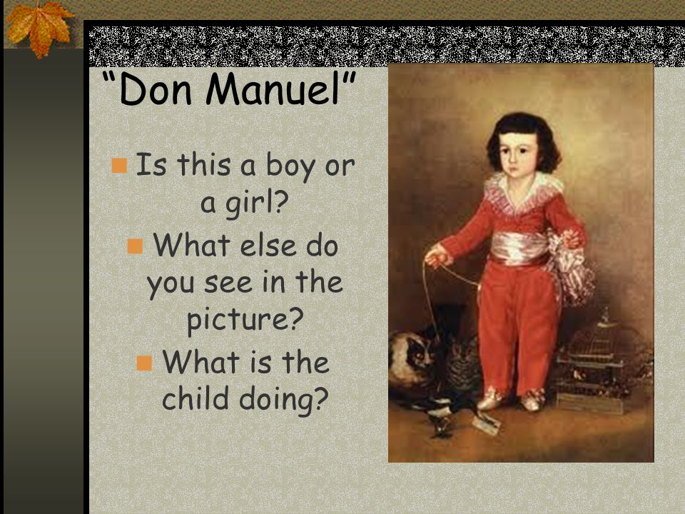 Don Manuel Is this a boy or a girl What else do you see in the picture What is the child doing