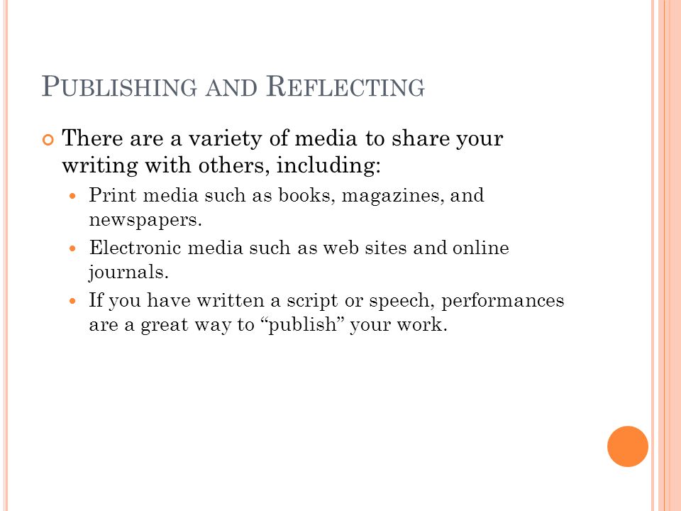 P UBLISHING AND R EFLECTING There are a variety of media to share your writing with others, including: Print media such as books, magazines, and newspapers.
