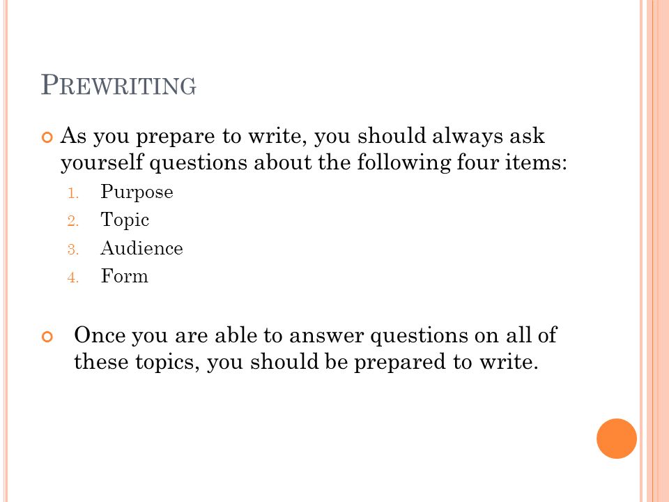 P REWRITING As you prepare to write, you should always ask yourself questions about the following four items: 1.
