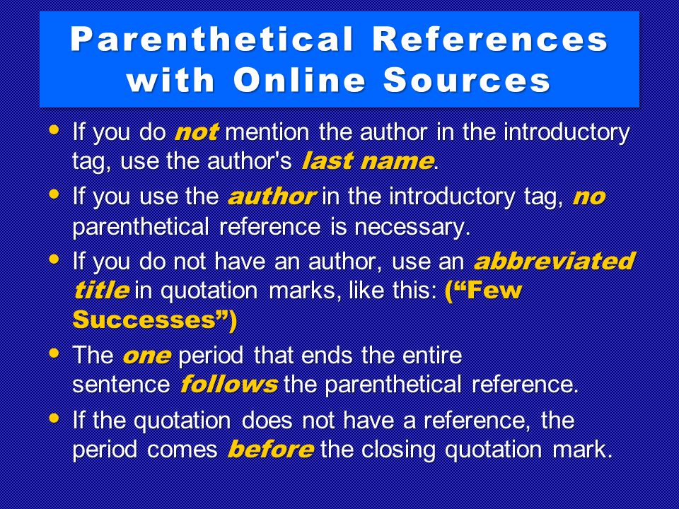 Parenthetical References with Online Sources If you do not mention the author in the introductory tag, use the author s last name.
