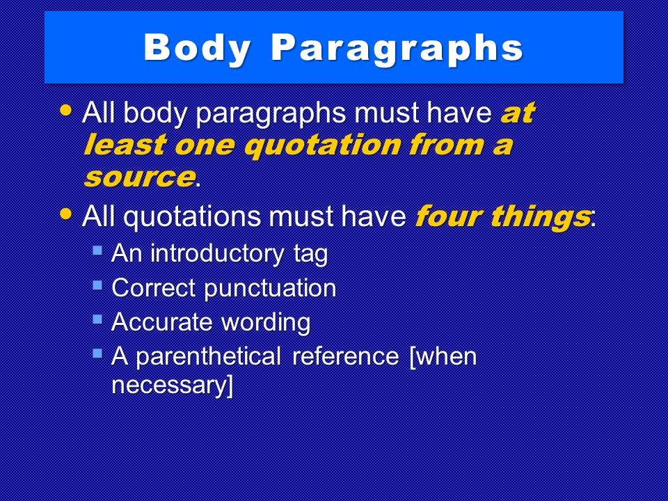 Body Paragraphs All body paragraphs must have at least one quotation from a source.