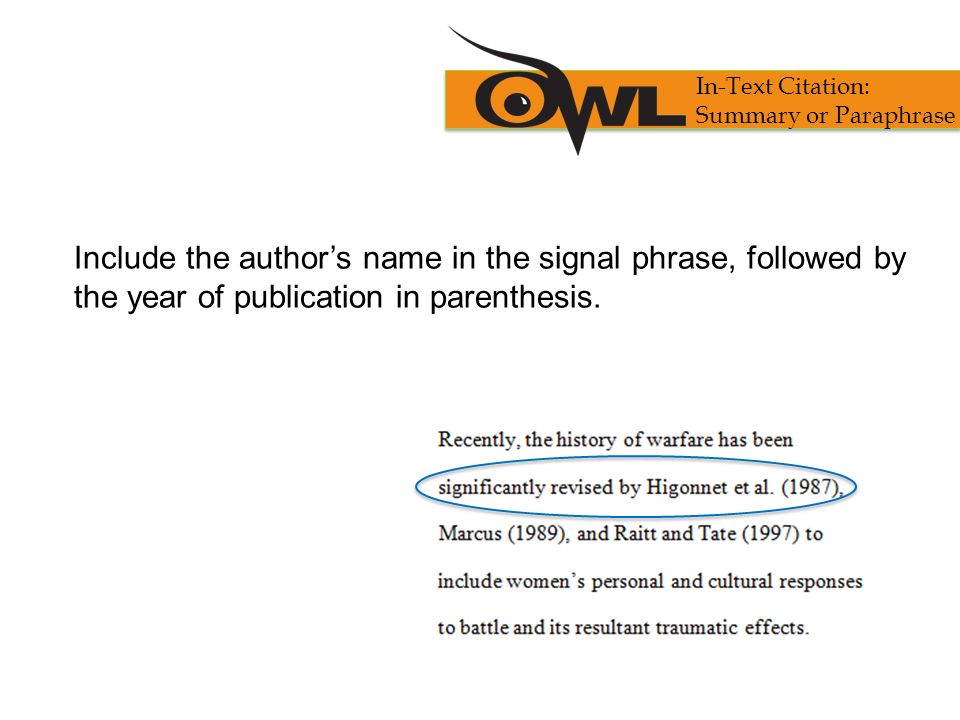 Include the author’s name in the signal phrase, followed by the year of publication in parenthesis.
