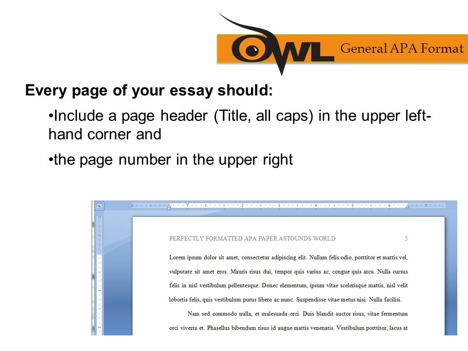 Every page of your essay should: Include a page header (Title, all caps) in the upper left- hand corner and the page number in the upper right General APA Format